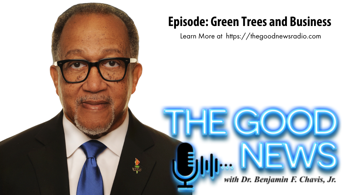 “The Good News” with Dr. Benjamin F. Chavis Jr. Episode: Green Trees and Business