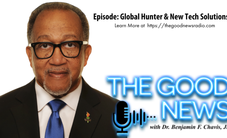 “The Good News” with Dr. Benjamin F. Chavis Jr. Episode: Global Hunter & New Tech Solutions